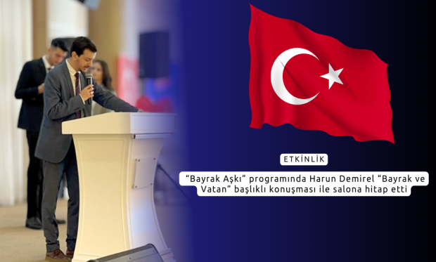  “Bayrak Aşkı” programında Harun Demirel “Bayrak ve Vatan” başlıklı konuşması ile salona hitap etti