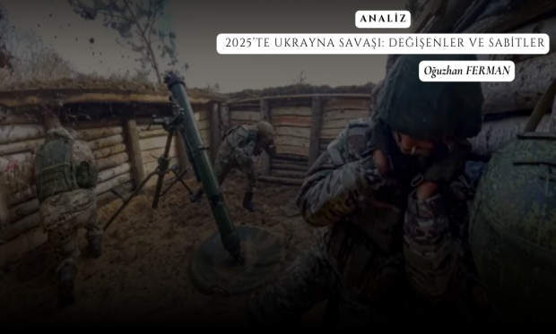 ANALİZ - 2025’TE UKRAYNA SAVAŞI: DEĞİŞENLER VE SABİTLER